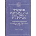 Practical Pedagogy for the Jewish Classroom: Classroom Management, Instruction, and Curriculum Development