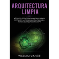 Arquitectura limpia: Métodos y estrategias avanzadas para el software y la programación utilizando teorías de arquitectura limpia