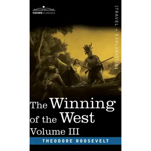 The Winning of the West, Vol. III (in four volumes): The Founding of the Trans-Alleghany Commonwealths, 1784-1790