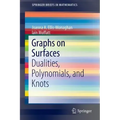 Graphs on Surfaces: Dualities, Polynomials, and Knots