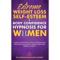 Extreme Weight Loss Self-Esteem & Body Confidence Hypnosis For Woman: Guided Meditation, Positive Affirmations For Emotional Eating, Healthy Deep Slee