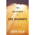 The Metaphor of God Incarnate, Second Edition: Christology in a Pluralistic Age