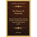 The History Of Nantucket: Being A Compendious Account Of The First Settlement Of The Island By The English (1835)