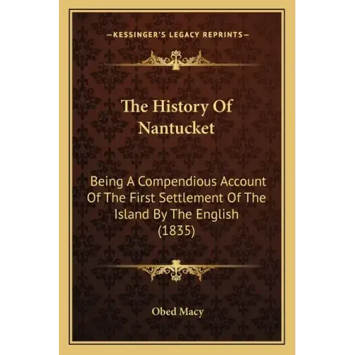 The History Of Nantucket: Being A Compendious Account Of The First Settlement Of The Island By The English (1835)