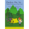 Pardon Me, Sir...There's A Moose In Your Tent: More Stories from the Life and Times of a Wilderness Park Ranger in the Adirondack Mountains
