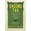 The Income Tax: A Study of the History, Theory, and Practice of Income Taxation at Home and Abroad