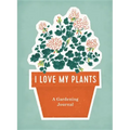 I Love My Plants: A Gardening Journal