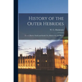 History of the Outer Hebrides: (Lewis, Harris, North and South Uist, Benbecula, and Barra)