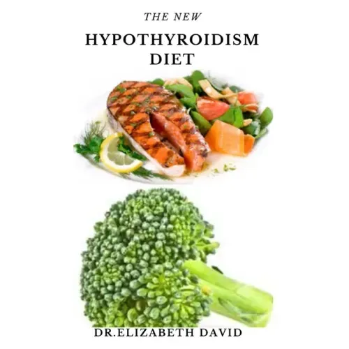 The New Hypothyroidism Diet: Delicious Healing Recipes for Hypothyroidism, Boosting Energy, Losing Weight and to Restore Thyroid Balance