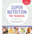 Super Nutrition for Babies, Revised Edition: The Best Way to Nourish Your Baby from Birth to 24 Months
