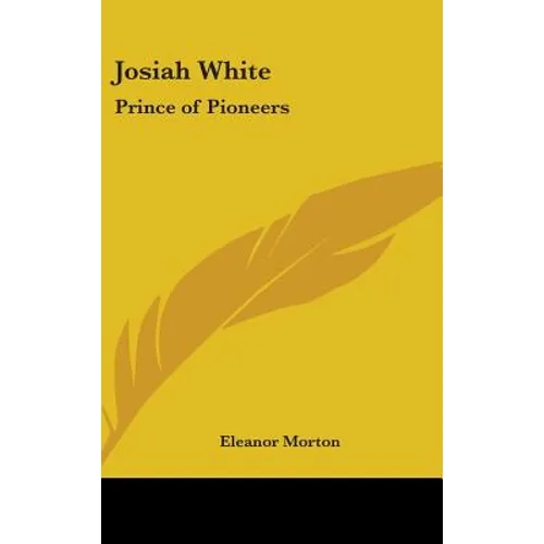 Josiah White: Prince of Pioneers