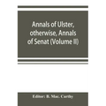 Annals of Ulster, otherwise, Annals of Senat; A Chronicle of Irish Affairs A.D. 431-1131: 1155-1541. (Volume II) A.D. 1057-1131: 1155-1378