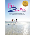 Fit 2 Love: How to Get Physically, Emotionally and Spiritually Fit to Attract the Love of Your Life
