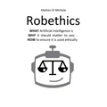 Robethics: Ethical implications, risks, and opportunities of the rise of intelligent machines