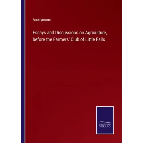 Essays and Discussions on Agriculture, before the Farmers' Club of Little Falls