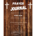 Prayer Journal For Him: 52 week scripture, devotional, and guided prayer journal