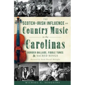 The Scotch-Irish Influence on Country Music in the Carolinas: Border Ballads, Fiddle Tunes and Sacred Songs