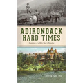 Adirondack Hard Times: Evolution of a Rich Man's Paradise