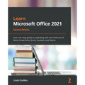 Learn Microsoft Office 2021 - Second Edition: Your one-stop guide to upskilling with new features of Word, PowerPoint, Excel, Outlook, and Teams