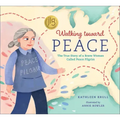 Walking Toward Peace: The True Story of a Brave Woman Called Peace Pilgrim