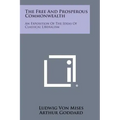 The Free and Prosperous Commonwealth: An Exposition of the Ideas of Classical Liberalism