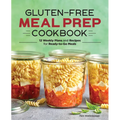 Gluten-Free Meal Prep Cookbook: 12 Weekly Plans and Recipes for Ready-To-Go Meals