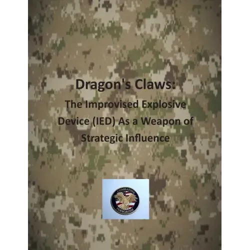 Dragon's Claws: The Improvised Explosive Device (IED) As a Weapon of Strategic Influence