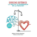 Derecho sistémico: Lo que no te enseñaron en la facultad
