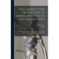 The Constitution Of The State Of Maine, And That Of The United States: With Marginal References: Containing The Census Of The Several Towns & Plantati