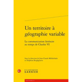 Un Territoire a Geographie Variable: La Communication Litteraire Au Temps de Charles VI