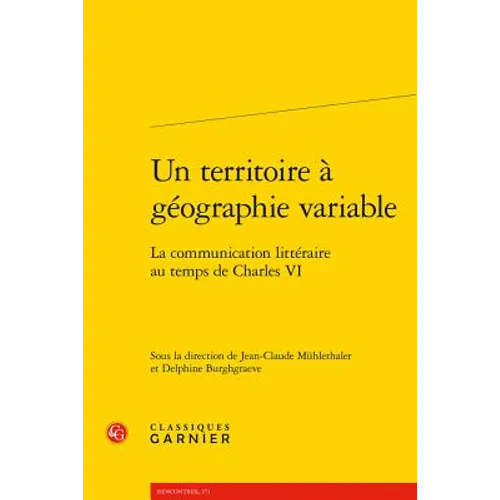 Un Territoire a Geographie Variable: La Communication Litteraire Au Temps de Charles VI