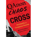 Qanon, Chaos, and the Cross: Christianity and Conspiracy Theories