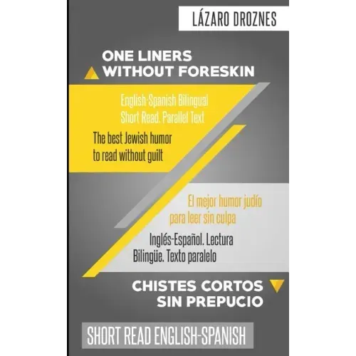 One Liners Without Foreskin. English-Spanish Bilingual Short Read. Parallel Text: The best Jewish humor to read without guilt for both Spanish and Eng