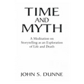 Time and Myth: A Meditation on Storytelling as an Exploration of Life and Death