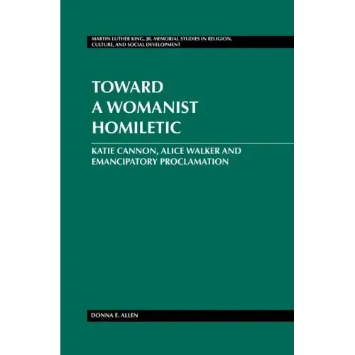 Toward a Womanist Homiletic: Katie Cannon, Alice Walker and Emancipatory Proclamation