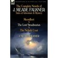 The Complete Novels of J. Meade Falkner: Tales of Adventure & Mystery-Moonfleet, the Lost Stradivarius & the Nebuly Coat