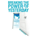 Breaking the Power of Yesterday