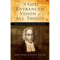 A God Entranced Vision of All Things: The Legacy of Jonathan Edwards