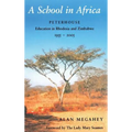 A School in Africa: Peterhouse. Education in Rhodesia and Zimbabwe1955-2005
