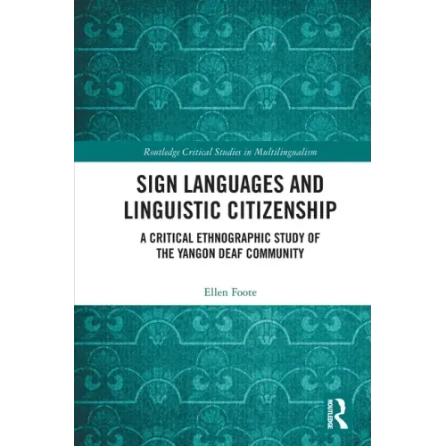Sign Languages and Linguistic Citizenship: A Critical Ethnographic Study of the Yangon Deaf Community