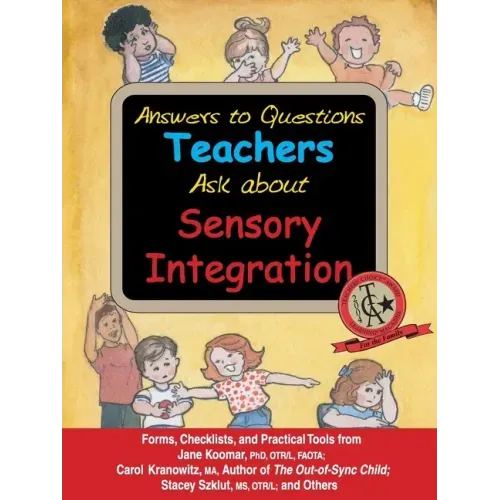 Answers to Questions Teachers Ask about Sensory Integration: Forms, Checklists, and Practical Tools for Teachers and Parents