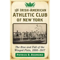 The Irish-American Athletic Club of New York: The Rise and Fall of the Winged Fists, 1898-1917