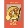 Bliss on Toast: 75 Simple Recipes