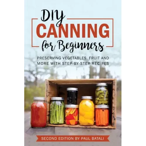 DIY: Canning for Beginners: Preserving vegetables, fruit and more with step-by-step recipes
