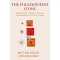 The Philosopher's Stone: Michio Kushi's Guide to Alchemy, Transmutation & the New Science