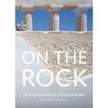 On the Rock: The Acropolis Interviews