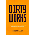 Dirty Works: Obscenity on Trial in America's First Sexual Revolution