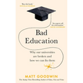 Bad Education: Why Our Universities Are Broken and How We Can Fix Them
