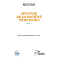 Autopsie de la société ivoirienne Tome 1