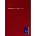 Shakespeare and his Birth-Place